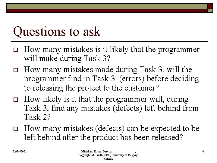 Questions to ask o o How many mistakes is it likely that the programmer