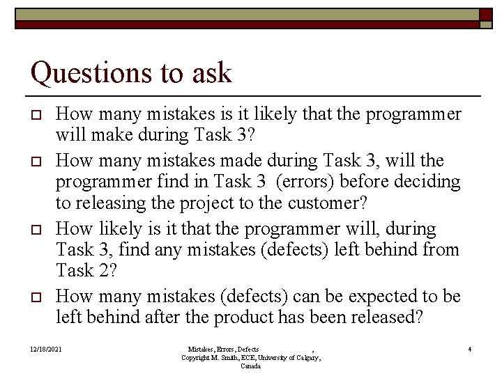 Questions to ask o o How many mistakes is it likely that the programmer