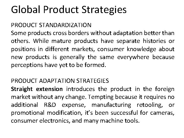 Global Product Strategies PRODUCT STANDARDIZATION Some products cross borders without adaptation better than others.