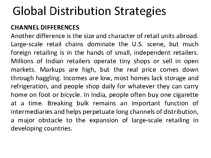 Global Distribution Strategies CHANNEL DIFFERENCES Another difference is the size and character of retail