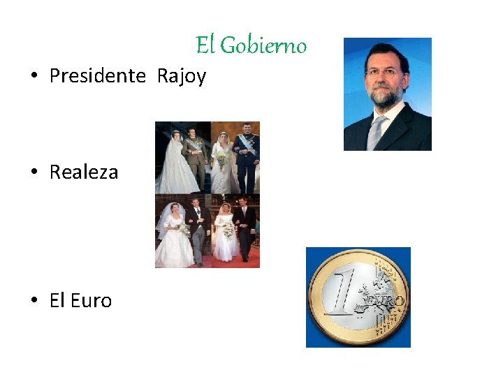 El Gobierno • Presidente Rajoy • Realeza • El Euro 