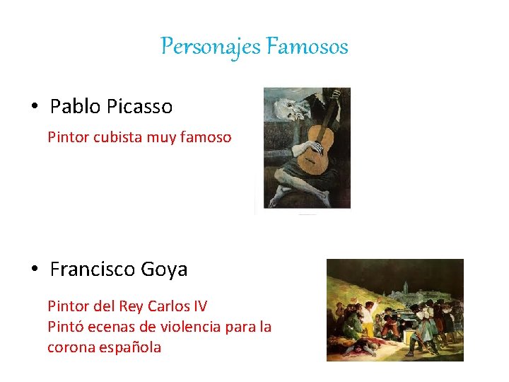 Personajes Famosos • Pablo Picasso Pintor cubista muy famoso • Francisco Goya Pintor del