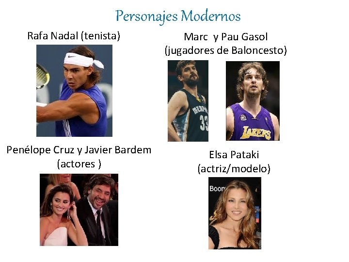 Personajes Modernos Rafa Nadal (tenista) Penélope Cruz y Javier Bardem (actores ) Marc y