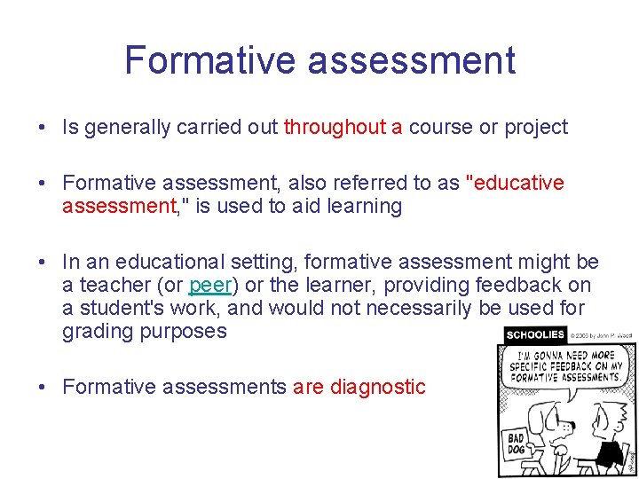 Formative assessment • Is generally carried out throughout a course or project • Formative