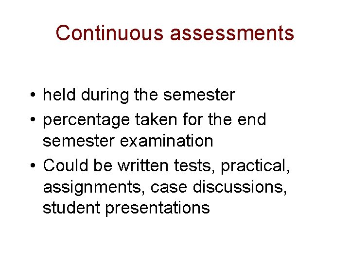 Continuous assessments • held during the semester • percentage taken for the end semester