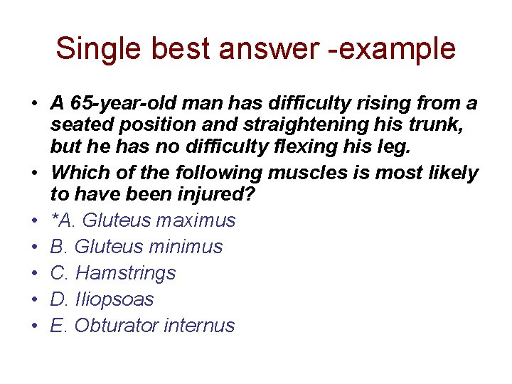 Single best answer -example • A 65 -year-old man has difficulty rising from a