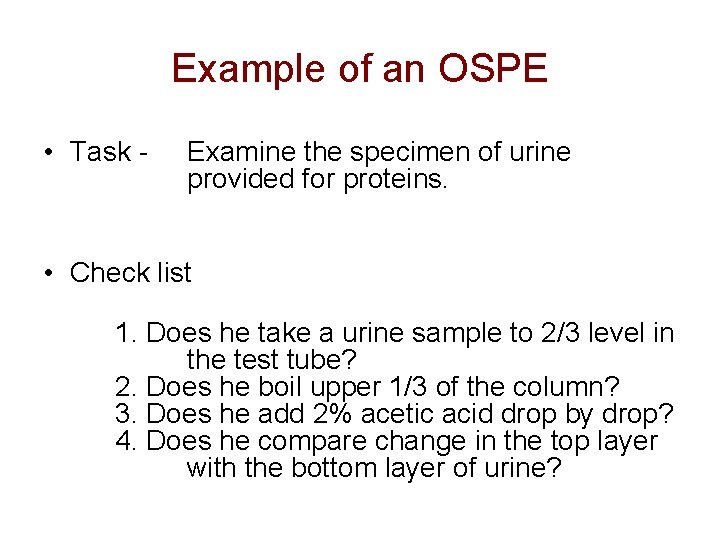 Example of an OSPE • Task - Examine the specimen of urine provided for