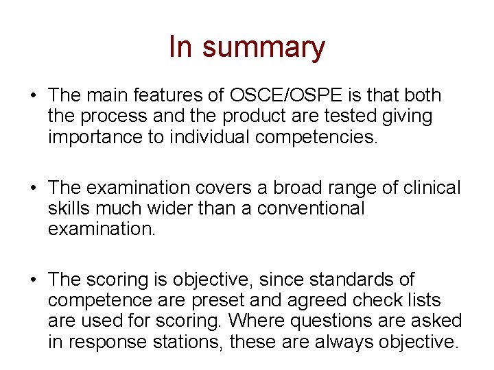 In summary • The main features of OSCE/OSPE is that both the process and