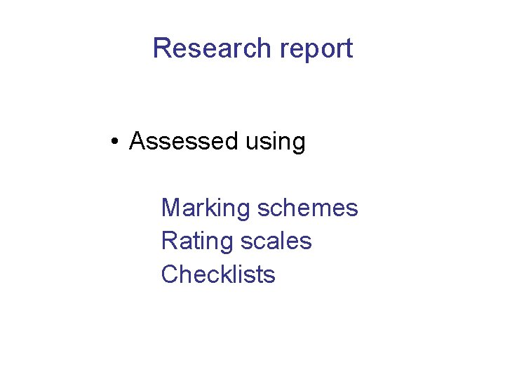 Research report • Assessed using Marking schemes Rating scales Checklists 