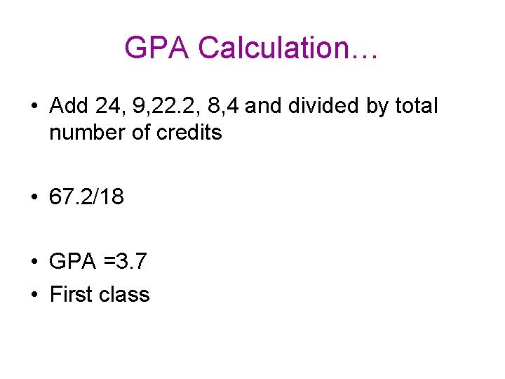 GPA Calculation… • Add 24, 9, 22. 2, 8, 4 and divided by total