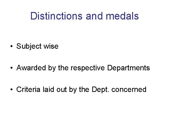 Distinctions and medals • Subject wise • Awarded by the respective Departments • Criteria