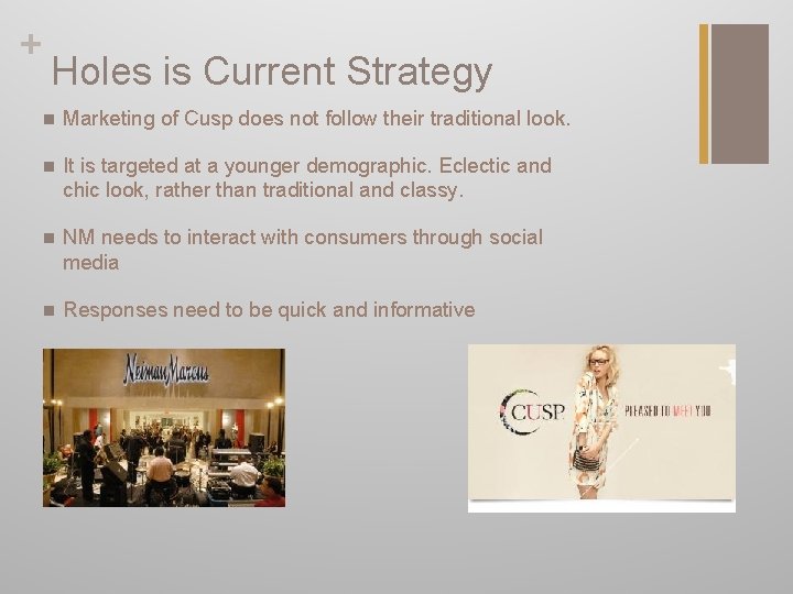 + Holes is Current Strategy n Marketing of Cusp does not follow their traditional