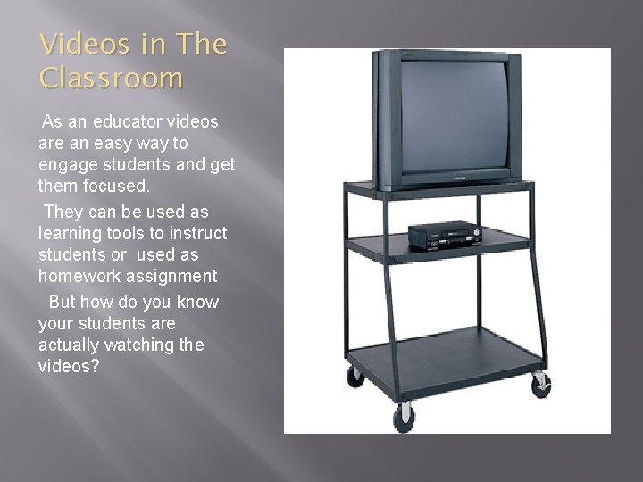 Videos in The Classroom As an educator videos are an easy way to engage