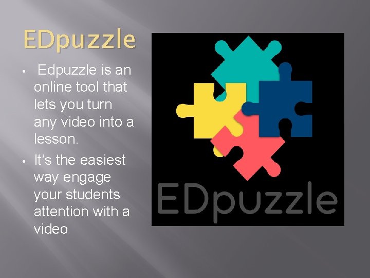 EDpuzzle • • Edpuzzle is an online tool that lets you turn any video