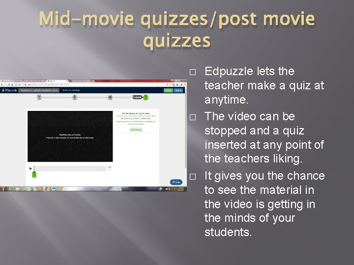 Mid-movie quizzes/post movie quizzes � � � Edpuzzle lets the teacher make a quiz