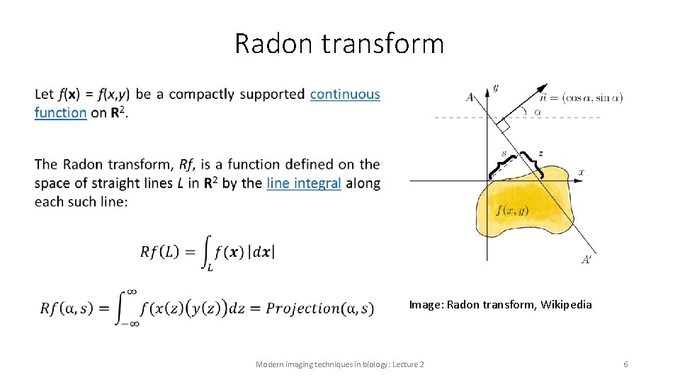 Radon transform • Image: Radon transform, Wikipedia Modern imaging techniques in biology: Lecture 2 Radon transform • Image: Radon transform, Wikipedia Modern imaging techniques in biology: Lecture 2