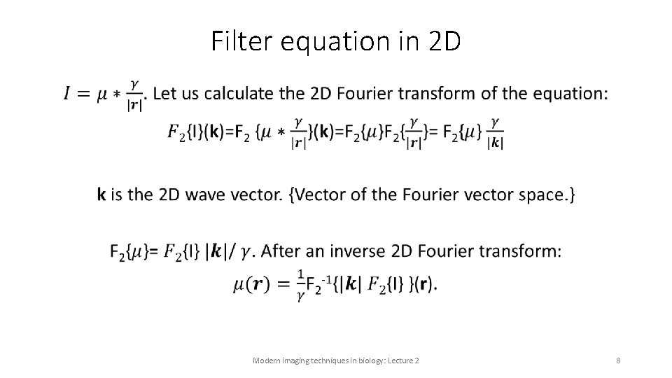 Filter equation in 2 D • Modern imaging techniques in biology: Lecture 2 8 Filter equation in 2 D • Modern imaging techniques in biology: Lecture 2 8