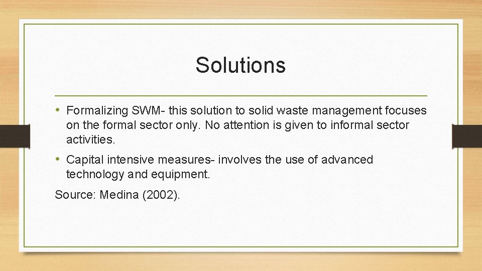 Solutions • Formalizing SWM- this solution to solid waste management focuses on the formal