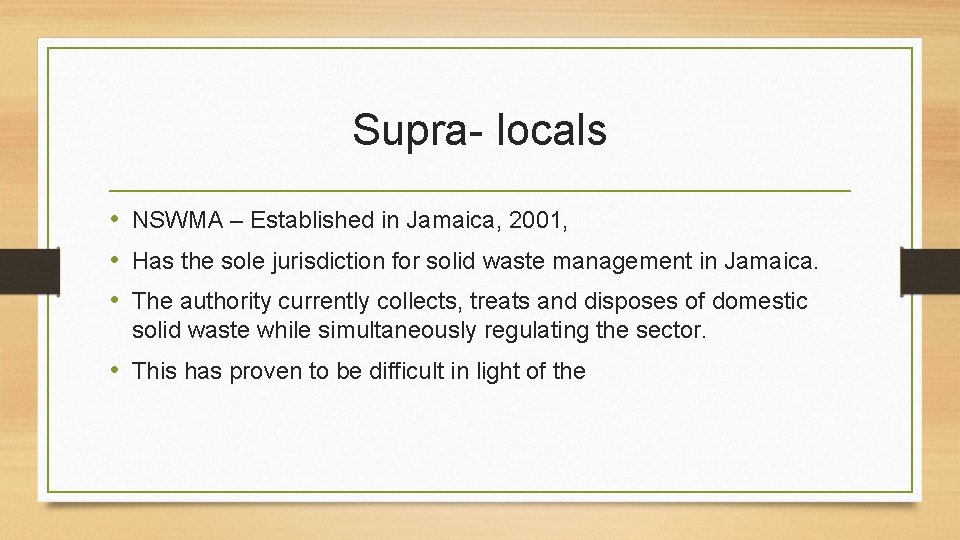 Supra- locals • NSWMA – Established in Jamaica, 2001, • Has the sole jurisdiction