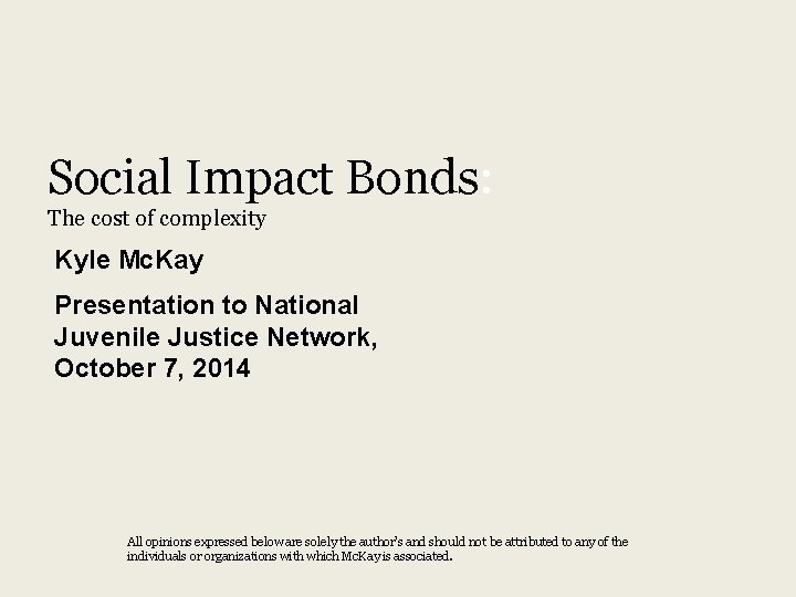 Social Impact Bonds: The cost of complexity Kyle Mc. Kay Presentation to National Juvenile