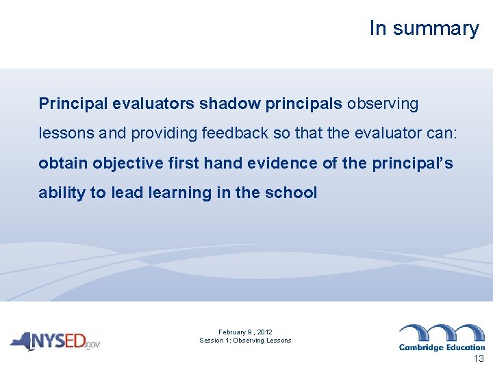 In summary Principal evaluators shadow principals observing lessons and providing feedback so that the