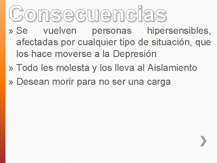 Consecuencias » Se vuelven personas hipersensibles, afectadas por cualquier tipo de situación, que los