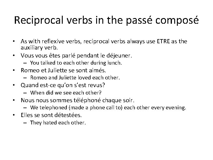 Reciprocal verbs in the passé composé • As with reflexive verbs, reciprocal verbs always