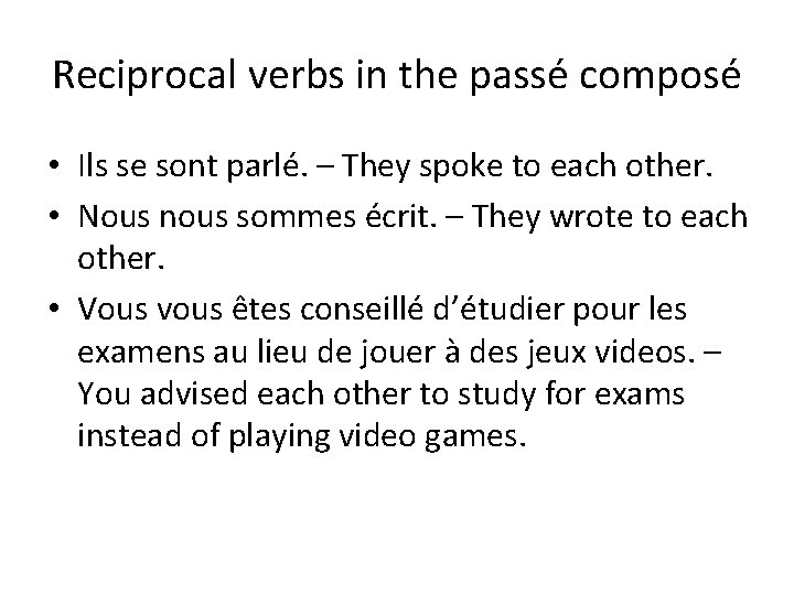 Reciprocal verbs in the passé composé • Ils se sont parlé. – They spoke