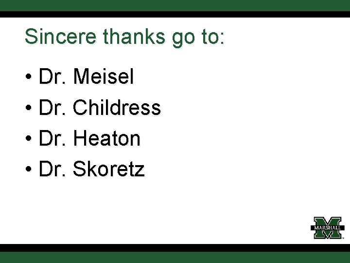 Sincere thanks go to: • Dr. Meisel • Dr. Childress • Dr. Heaton •