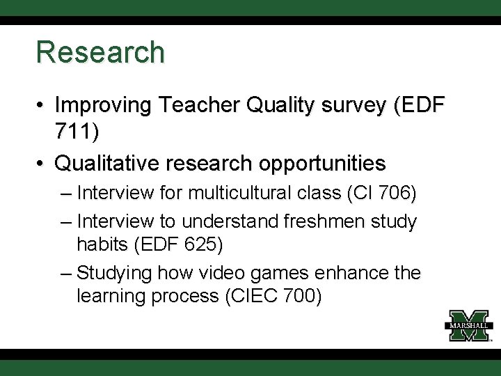 Research • Improving Teacher Quality survey (EDF 711) • Qualitative research opportunities – Interview