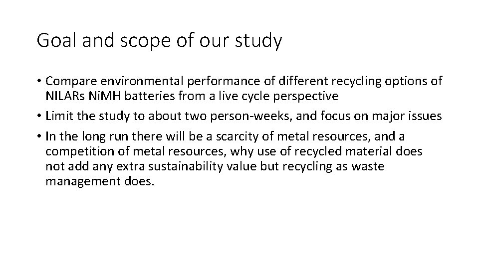 Goal and scope of our study • Compare environmental performance of different recycling options