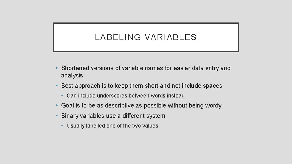 LABELING VARIABLES • Shortened versions of variable names for easier data entry and analysis