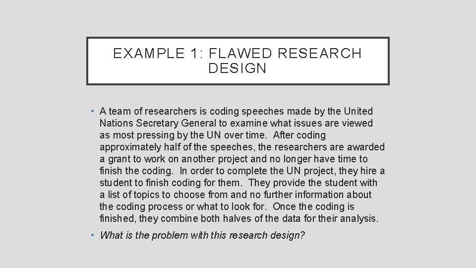EXAMPLE 1: FLAWED RESEARCH DESIGN • A team of researchers is coding speeches made