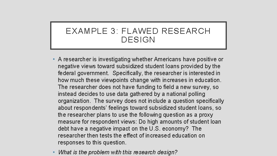 EXAMPLE 3: FLAWED RESEARCH DESIGN • A researcher is investigating whether Americans have positive