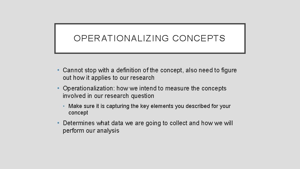 OPERATIONALIZING CONCEPTS • Cannot stop with a definition of the concept, also need to