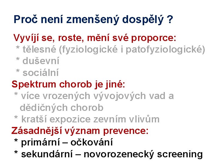 Proč není zmenšený dospělý ? Vyvíjí se, roste, mění své proporce: * tělesné (fyziologické