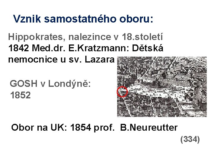 Vznik samostatného oboru: Hippokrates, nalezince v 18. století 1842 Med. dr. E. Kratzmann: Dětská