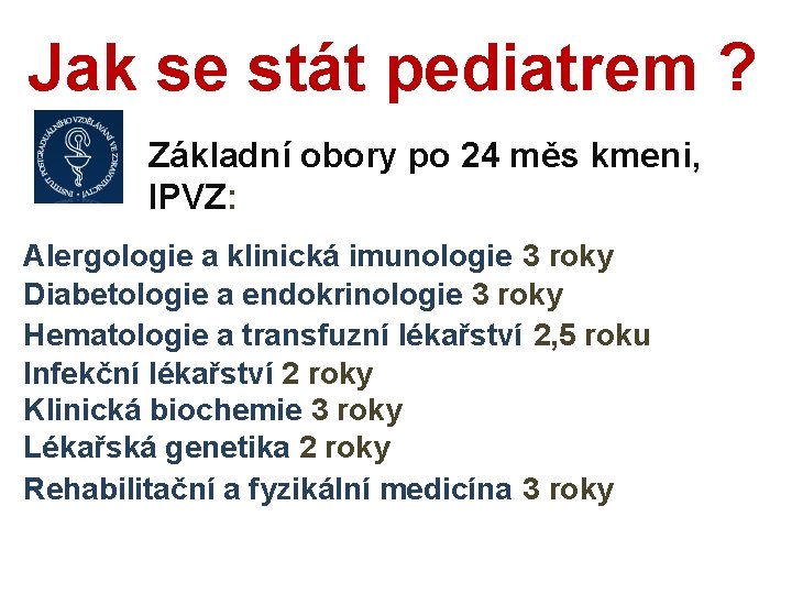 Jak se stát pediatrem ? Základní obory po 24 měs kmeni, IPVZ: Alergologie a