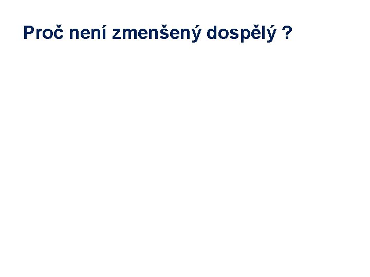 Proč není zmenšený dospělý ? 