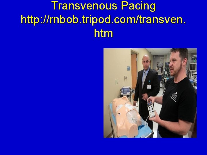 Transvenous Pacing http: //rnbob. tripod. com/transven. htm 