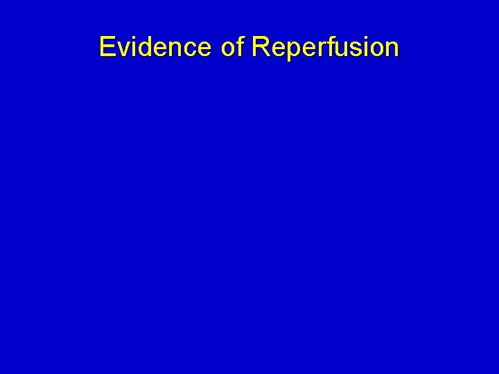 Evidence of Reperfusion 