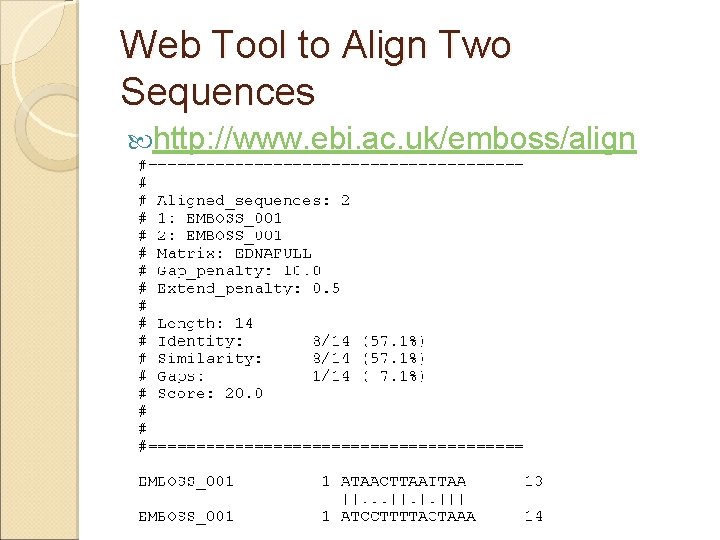 Web Tool to Align Two Sequences http: //www. ebi. ac. uk/emboss/align 