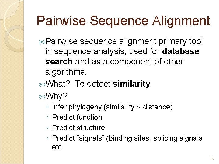Pairwise Sequence Alignment Pairwise sequence alignment primary tool in sequence analysis, used for database