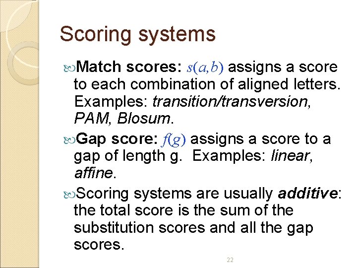 Scoring systems Match scores: s(a, b) assigns a score to each combination of aligned