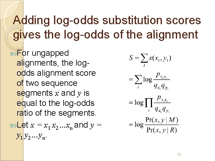 Adding log-odds substitution scores gives the log-odds of the alignment For ungapped alignments, the