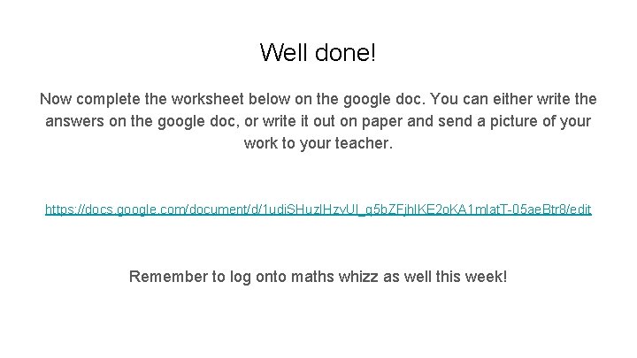 Well done! Now complete the worksheet below on the google doc. You can either