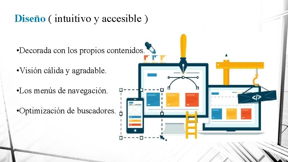 Diseño ( intuitivo y accesible ) • Decorada con los propios contenidos. • Visión