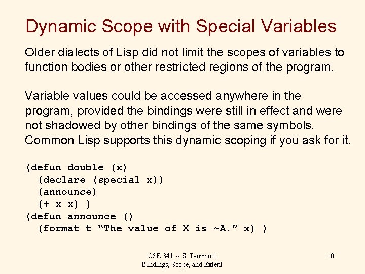 Dynamic Scope with Special Variables Older dialects of Lisp did not limit the scopes