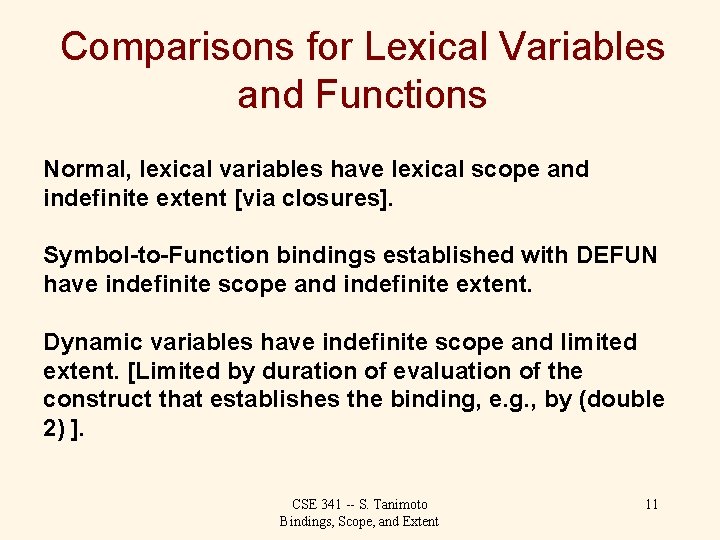 Comparisons for Lexical Variables and Functions Normal, lexical variables have lexical scope and indefinite