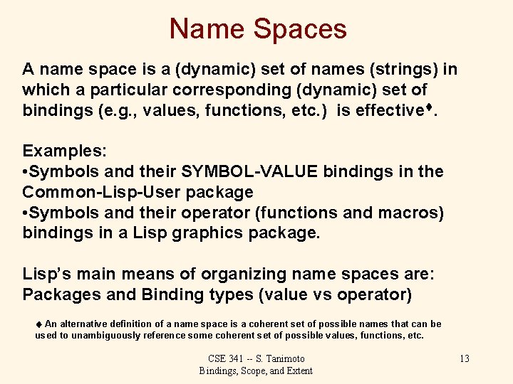 Name Spaces A name space is a (dynamic) set of names (strings) in which